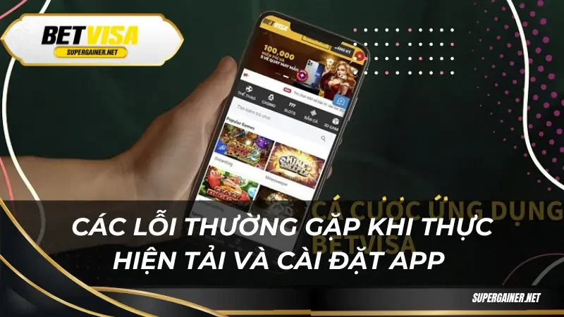 tải app Betvisa Các lỗi thường gặp khi thực hiện tải và cài đặt app