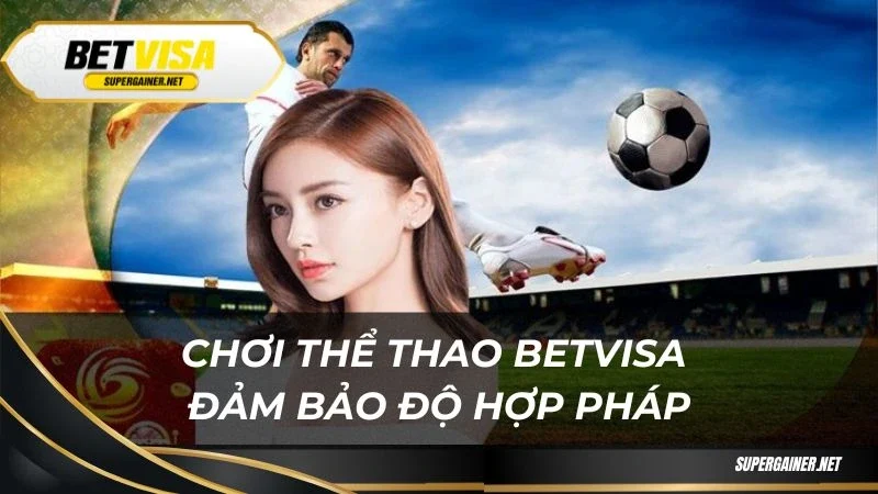 Thể thao Betvisa Chơi thể thao Betvisa đảm bảo độ hợp pháp