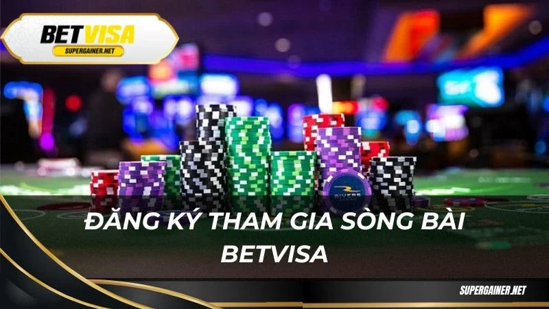 Sòng bài Betvisa Đăng ký tham gia sòng bài Betvisa