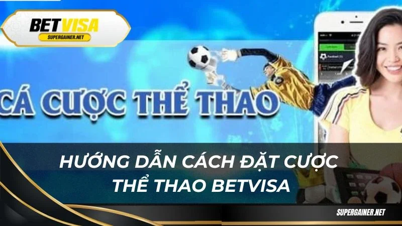 Thể thao Betvisa Hướng dẫn cách đặt cược thể thao Betvisa