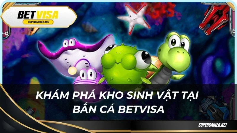 Bắn cá Betvisa Khám phá kho sinh vật tại bắn cá Betvisa