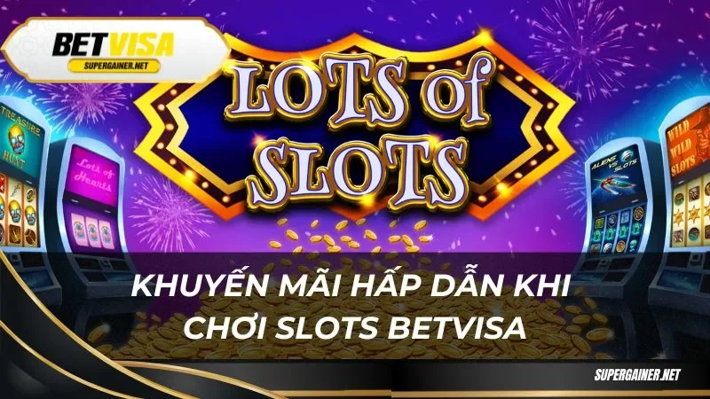 Slots Betvisa Khuyến mãi hấp dẫn khi chơi slots Betvisa