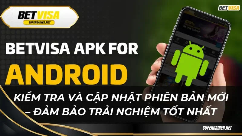 tải app Betvisa Kiểm tra và cập nhật phiên bản mới – Đảm bảo trải nghiệm tốt nhất