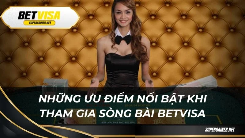 Sòng bài Betvisa Những ưu điểm nổi bật khi tham gia sòng bài Betvisa