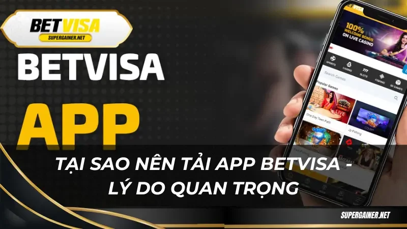 tải app Betvisa Tại sao nên tải app Betvisa - Lý do quan trọng
