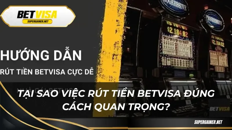 rút tiền Betvisa Tại sao việc rút tiền Betvisa đúng cách quan trọng?