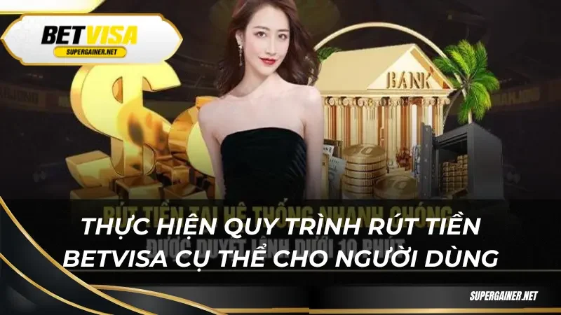 rút tiền Betvisa Thực hiện quy trình rút tiền Betvisa cụ thể cho người dùng